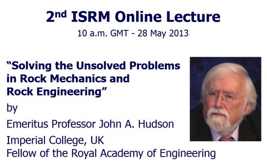 2ª ISRM Online Lecture: "Solving the Unsolved Problems in Rock Mechanics and Rock Engineering", por John Hudson 2ª ISRM Online Lecture: "Solving the Unsolved Problems in Rock Mechanics and Rock Engineering", por John Hudson